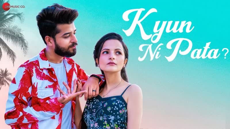 Kyun Ni Pata Official Music Video, Kashish Kumar, Priya Rawat, Kartik