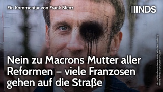 Nein zu Macrons Mutter aller Reformen  viele Franzosen gehen auf die Strae | F. Blenz NDS-Podcast