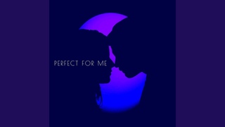 Perfect For Me