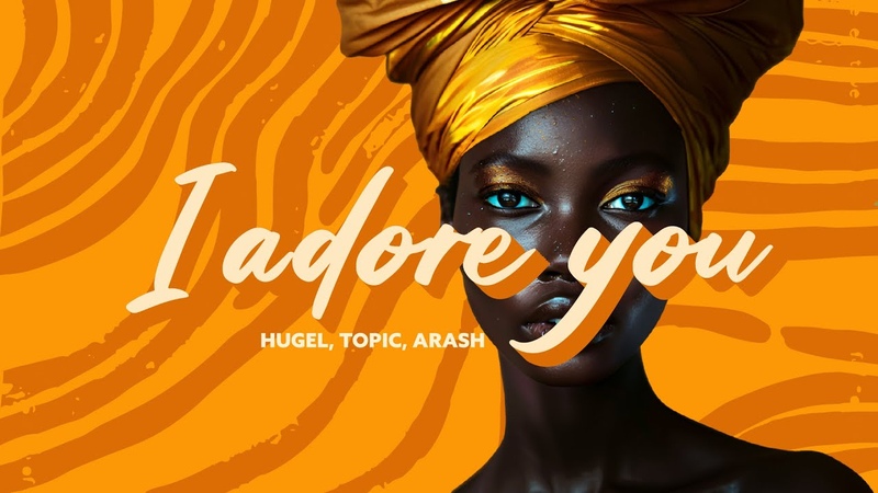 HUGEL, Topic, Arash I Adore You ( Lyric Video) ft.