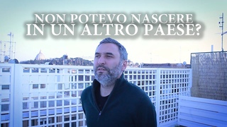 NON POTEVO NASCERE IN UN ALTRO PAESE?
