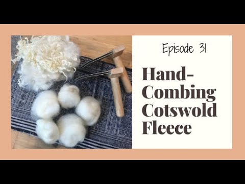 Episode 31 Hand Combing Cotswold Fleece A Knitting and Handspinning
