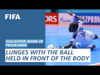 Lunges with the ball held in front of the body Goalkeeper Warm-Up Programme